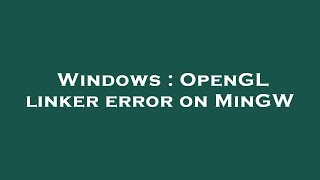 Windows : OpenGL linker error on MinGW