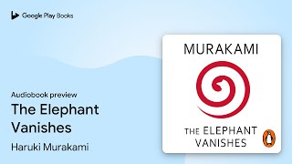 The Elephant Vanishes by Haruki Murakami · Audiobook preview