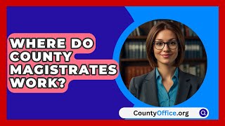 Where Do County Magistrates Work? - CountyOffice.org