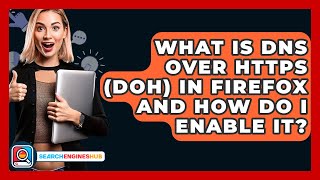 What Is DNS Over HTTPS (DoH) In Firefox And How Do I Enable It? - SearchEnginesHub.com