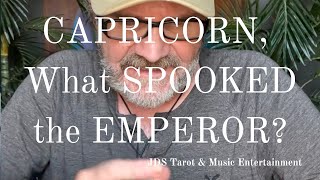 CAPRICORN ♑️   The EMPEROR got spooked.  So expect things to get easier.  The obstacles removed.