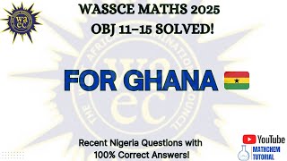 WAEC 2025 Maths OBJ 11–15 Solved | Ghana WAEC Version 🇬🇭 | 100% Real Questions & Answers
