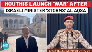 Houthis Launch 'War' On Israel After Netanyahu's Minister Ben Gvir Breaks Al Aqsa Mosque Rules| Gaza