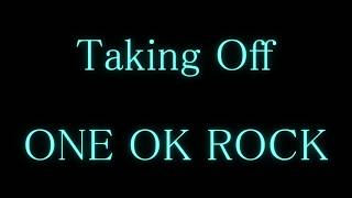 ONE OK ROCK - Taking Off 和訳、カタカナ付き