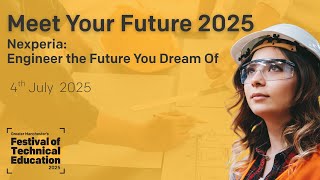 Meet Your Future 2025 - Nexperia: Engineering and Manufacturing - Engineer the future you dream of!