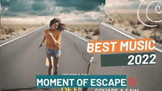 Best Music 2022 - MOMENT OF ESCAPE || Latest English Songs 2022