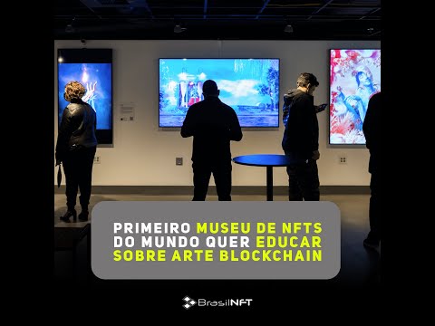 Primeiro museu de NFTs do mundo quer educar sobre arte blockchain | BrasilNFT
