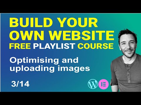 How to optimise and upload Images to Wordpress - Build your own Wordpress Website - Free Course 3/14