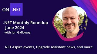 .NET Monthly Roundup - June 2024 - .NET Aspire events, Upgrade Assistant news, and more!