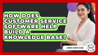 How Does Customer Service Software Help Build A Knowledge Base? - Admin Career Guide