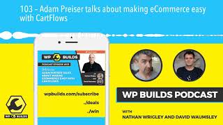 103 – Adam Preiser talks about making eCommerce easy with CartFlows