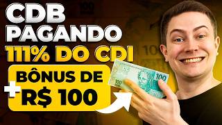 💰 CDB PAGANDO 111% CDI + BÔNUS DE R$ 100!