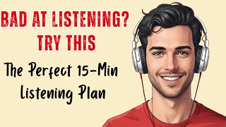 ENGLISH PODCAST | THE PERFECT 15-MINUTE LISTENING PLAN IF YOU ARE BAD AT LISTENIN, TRY THIS | EP 68