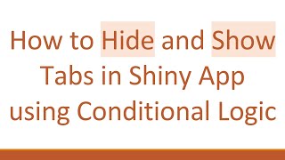 How to Hide and Show Tabs in Shiny App using Conditional Logic