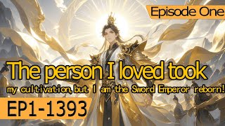 [xuanhuan]The person I loved took my cultivation, but I am the Sword Emperor reborn!【Episode 1 of 2】