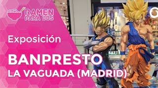 EXPOSICIÓN #Banpresto España en La Vaguada (Madrid)
