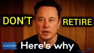 DON’T RETIRE (Here’s Why) | Elon Musk's Powerful Retirement Advice for Seniors