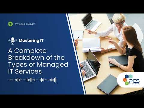 Mastering IT: A Complete Breakdown of the Types of Managed IT Services