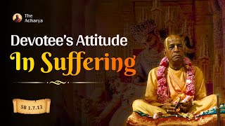 Devotee's Attitude In Suffering | Srila Prabhupada | SB 1.7.12