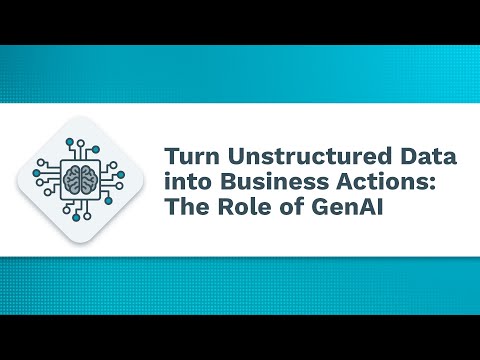 Turn Unstructured Data into Business Actions: The Role of GenAI