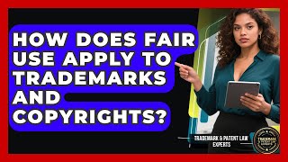 How Does Fair Use Apply to Trademarks and Copyrights? | Trademark and Patent Law Experts News