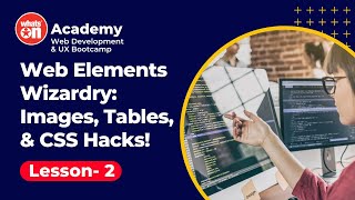 Web Elements, Wizardry: Images, Tables & CSS Hack! | WhatsOn IT Academy #webdevelopmentcourse
