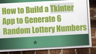 How to Build a Tkinter App to Generate 6 Random Lottery Numbers