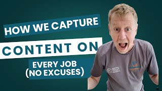 How We Capture Content on Every Job (No Excuses)