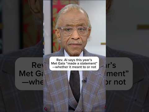 Rev. Al says this year's Met Gala 'made a statement' -- whether it meant to or not