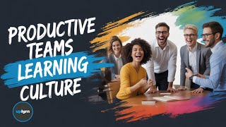 Why Learning Culture Makes Teams Super Productive