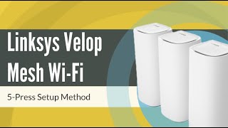 How to Setup Linksys Velop Mesh WiFi via 5-Press Setup Method