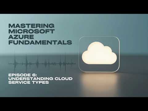 Mastering Microsoft Azure Fundamentals--Episode 6 Understanding Cloud Service Types