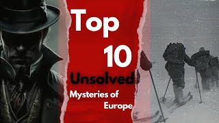 Mysteries of Europe that have Never Solved.