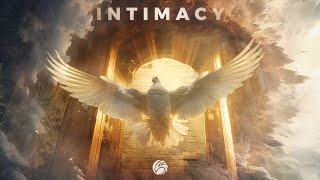 I N T I M A C Y - Soaking Worship Instrumental | Prayer & Meditation