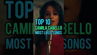 Top 10 Camila Cabello's Most Liked Songs #camilacabello