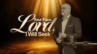 Your Face, Lord, I Will Seek | Ps  Josh Morgan