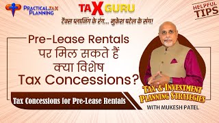 PRE-LEASE RENTALS - How to Save Tax by availing Special Tax Concessions? ~ TIPS by Mukesh Patel