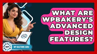 What Are WPBakery's Advanced Design Features? | WP Solutions Guru News