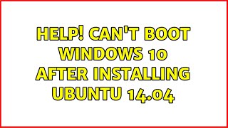 Ubuntu: Help! Can't boot Windows 10 after installing Ubuntu 14.04