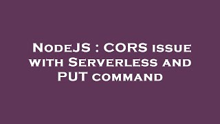 NodeJS : CORS issue with Serverless and PUT command
