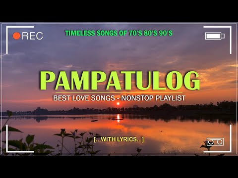 PAMPATULOG RELAXING AND ROMANTIC BEST SONG NON-STOP (Lyrics)