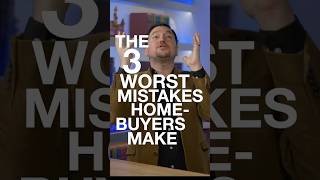 The 3 worst mistakes homebuyers make: