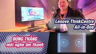 #CES25: All-in-One ThinkCentre ĐỨNG THẲNG mới nghe âm thanh, lệch xíu là không nghe gì