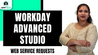 Workday Advanced Studio Web Service Requests | Web Service Requests Workday Advanced Studio |UppTalk