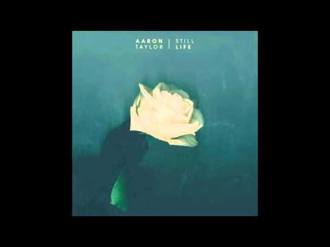 Aaron Taylor - Still Life (Full Stream)