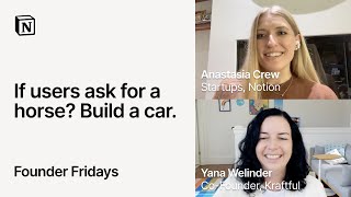 Founder Fridays: Building what matters with Yana Welinder, Kraftful and Anastasia Crew, Notion