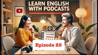 Learn English fast and easily with conversation podcasts | episode 25