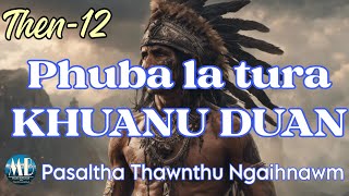 PHUBA LA TURA KHUANU DUAN # Then-12