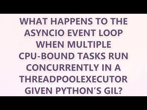What happens to the asyncio event loop when multiple CPU-bound tasks run concurrently in a ThreadPoo