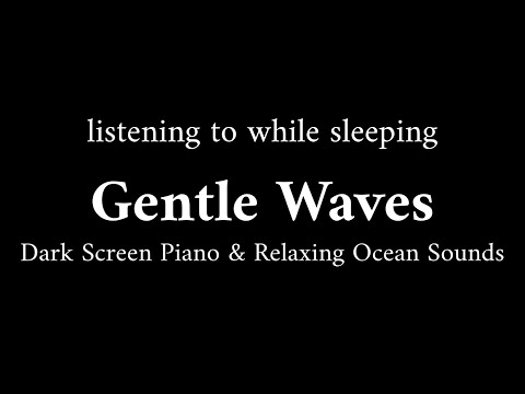 Chill Piano Music with Gentle Ocean Waves Sounds for Deep Sleep【Black Screen 10 hours】Dark Screen